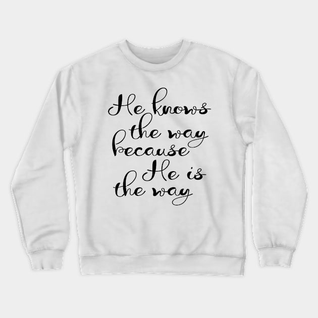 He knows the way because he is the way Crewneck Sweatshirt by Dhynzz